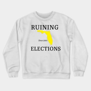 Florida Ruining Elections since 2001 Crewneck Sweatshirt